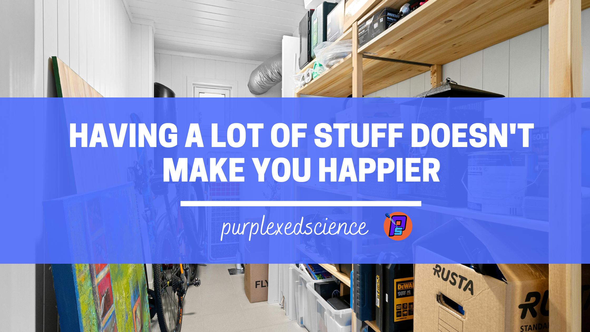 Having a lot of stuff doesn’t make you happier